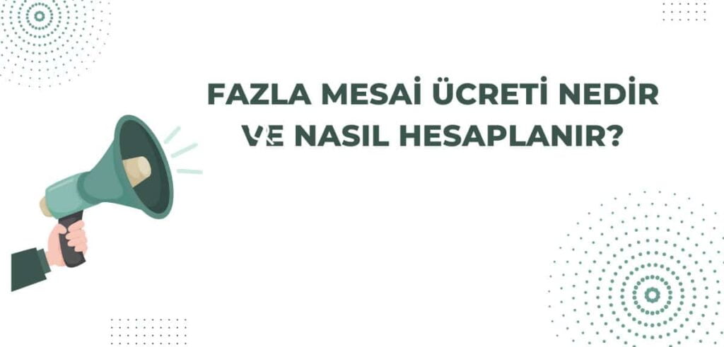 Fazla Mesai Ücreti Nedir ve Nasıl Hesaplanır?