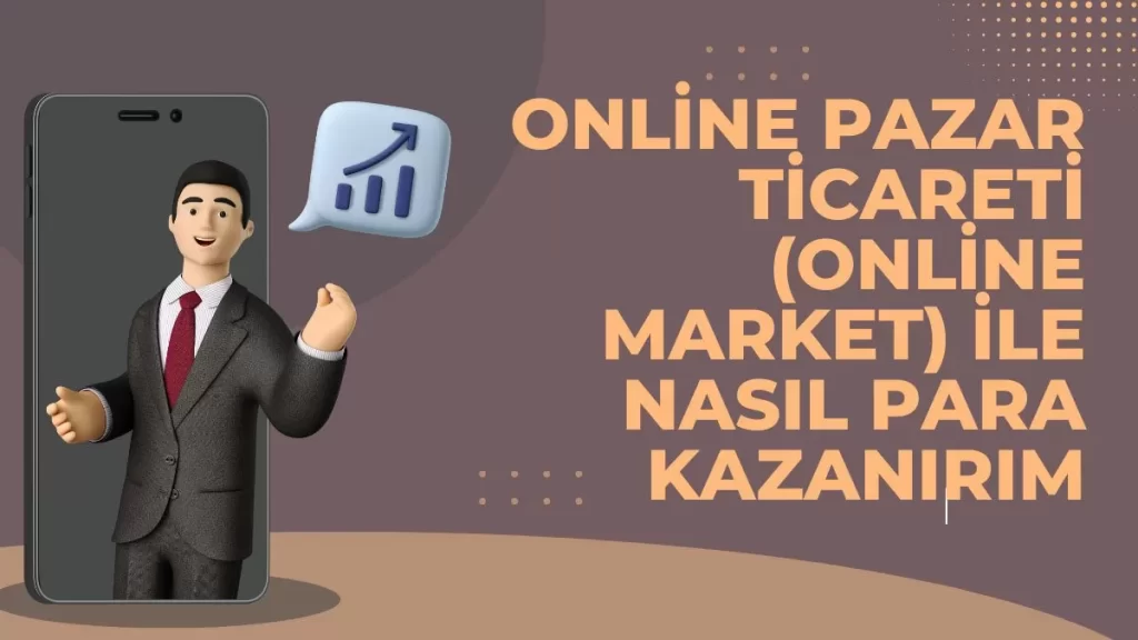 Online Pazar Ticareti (Online Market) ile Nasıl Para Kazanırım