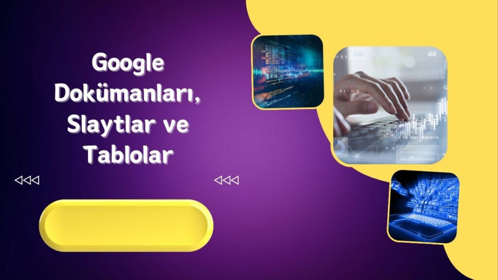 Google Dokümanları, Slaytlar ve Tablolar